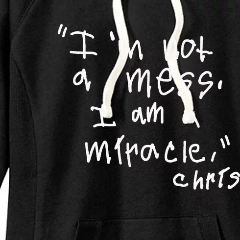 Im Not A Mess I Am A Miracle Women's Fleece Hoodie