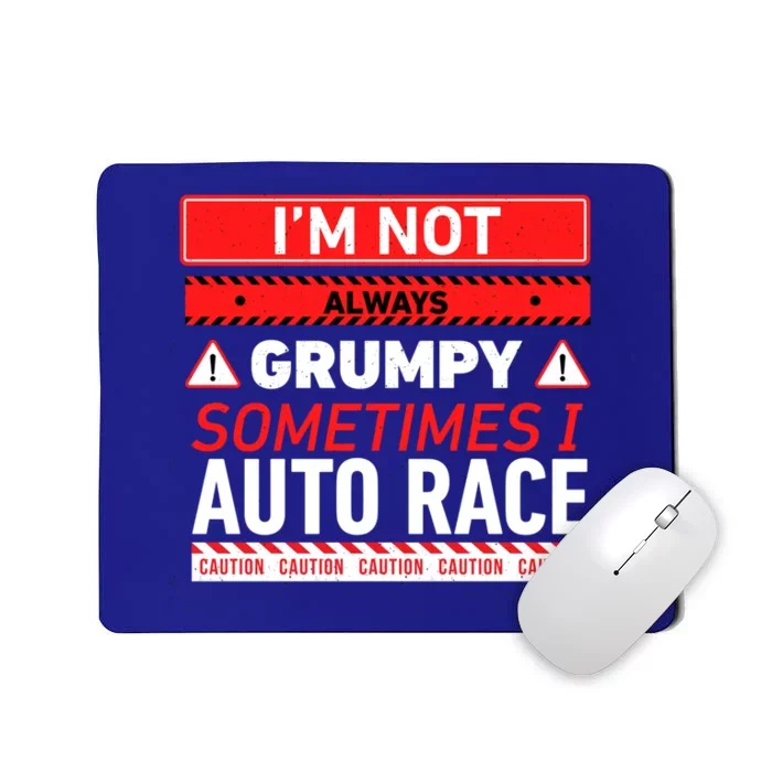 I'm Not Always Grumpy Sometimes I Auto Race Car Racing Cute Gift Mousepad