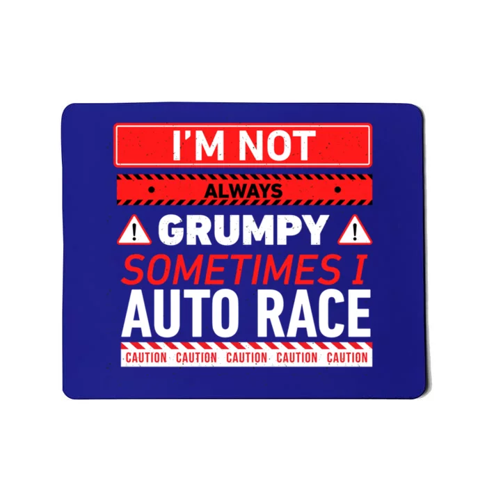 I'm Not Always Grumpy Sometimes I Auto Race Car Racing Cute Gift Mousepad