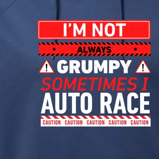 I'm Not Always Grumpy Sometimes I Auto Race Car Racing Cute Gift Performance Fleece Hoodie