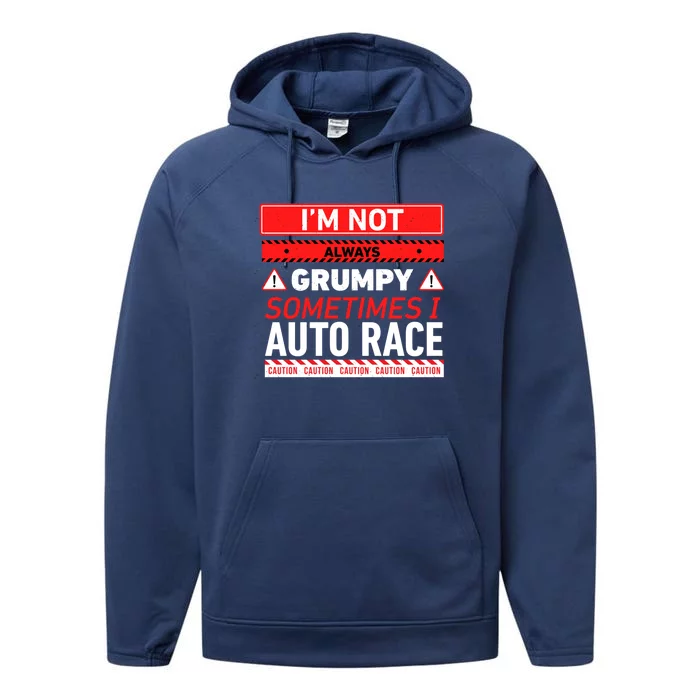 I'm Not Always Grumpy Sometimes I Auto Race Car Racing Cute Gift Performance Fleece Hoodie