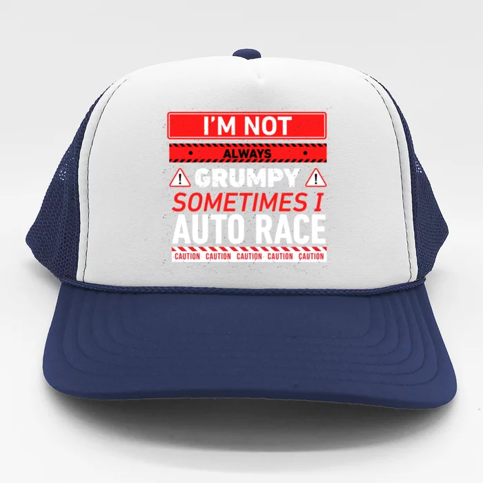 I'm Not Always Grumpy Sometimes I Auto Race Car Racing Cute Gift Trucker Hat