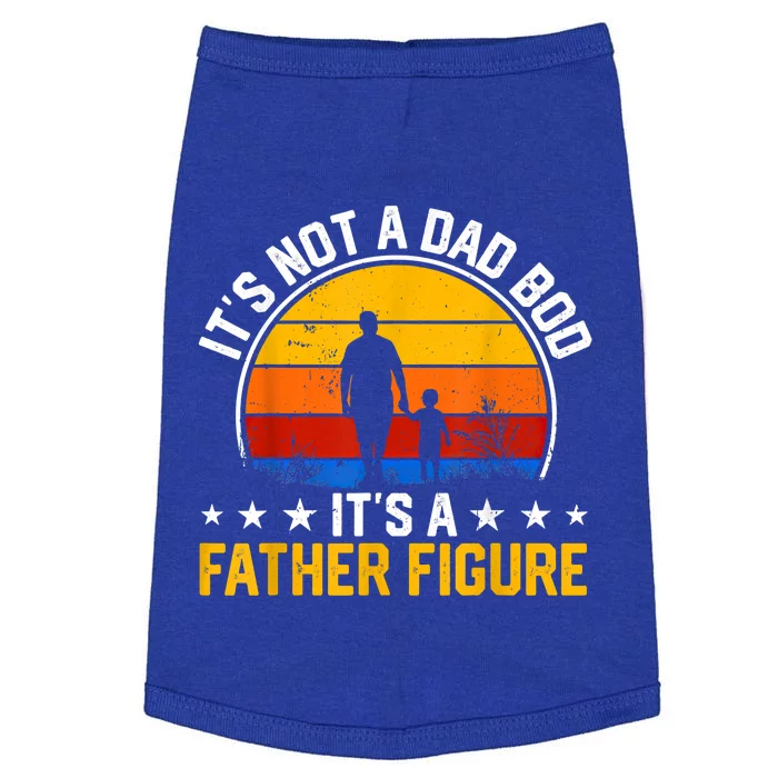 Its Not A Dad Bod Its A Father Figure Happy Fathers Day Great Gift Doggie Tank