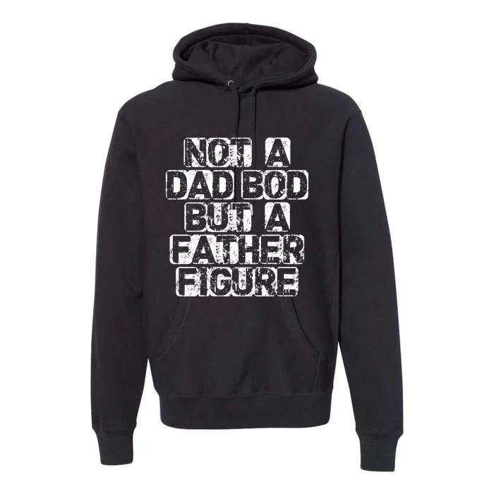 Its Not A Dad Bod Its A Father Figure Fathers Premium Hoodie