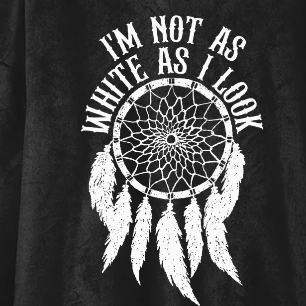 IM Not As White As I Look Native American Indigenous Dna Hooded Wearable Blanket