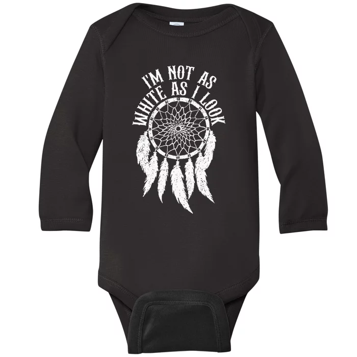 IM Not As White As I Look Native American Indigenous Dna Baby Long Sleeve Bodysuit