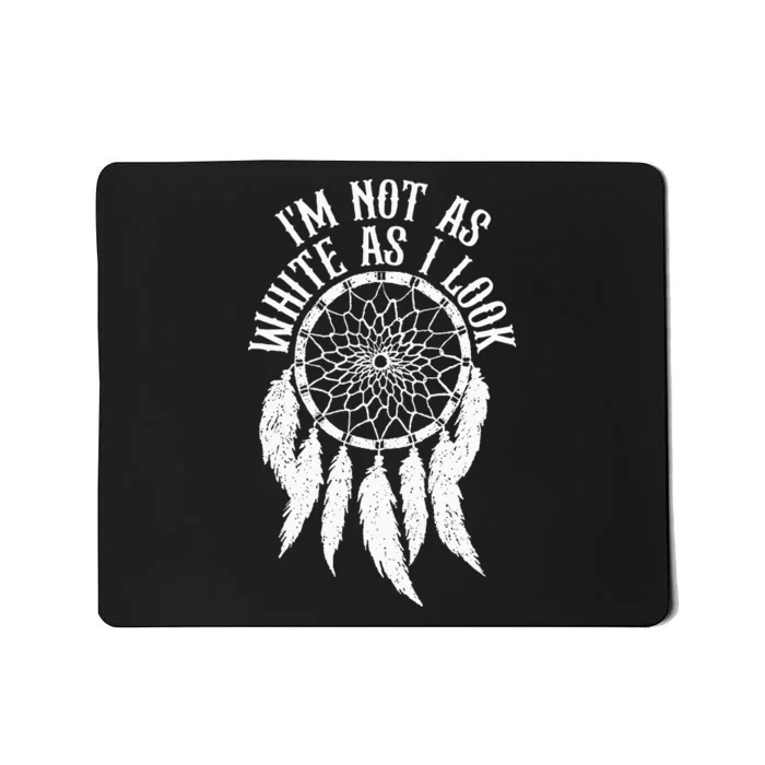 IM Not As White As I Look Native American Indigenous Dna Mousepad