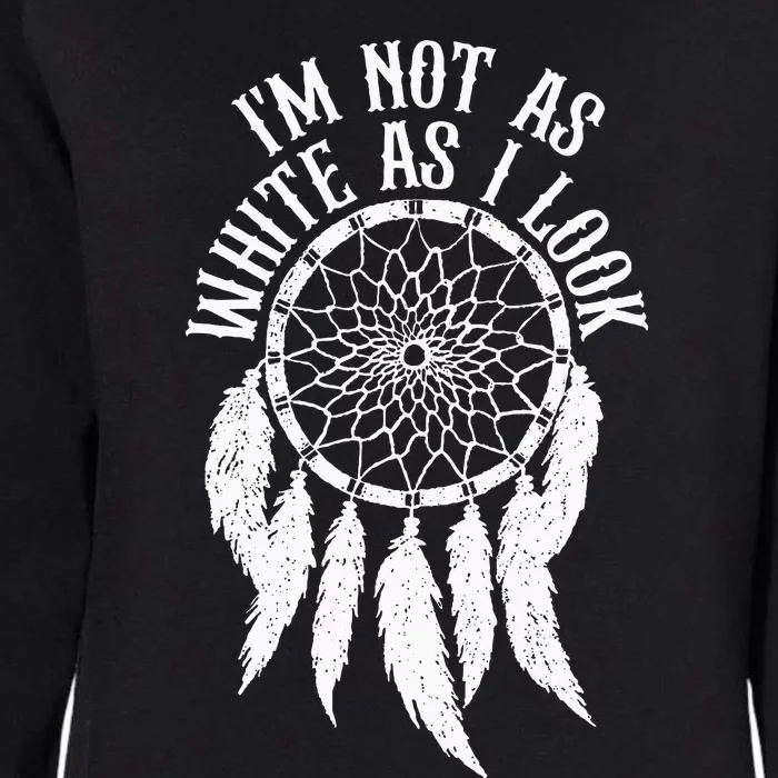 IM Not As White As I Look Native American Indigenous Dna Womens California Wash Sweatshirt