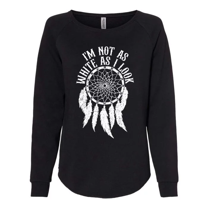 IM Not As White As I Look Native American Indigenous Dna Womens California Wash Sweatshirt