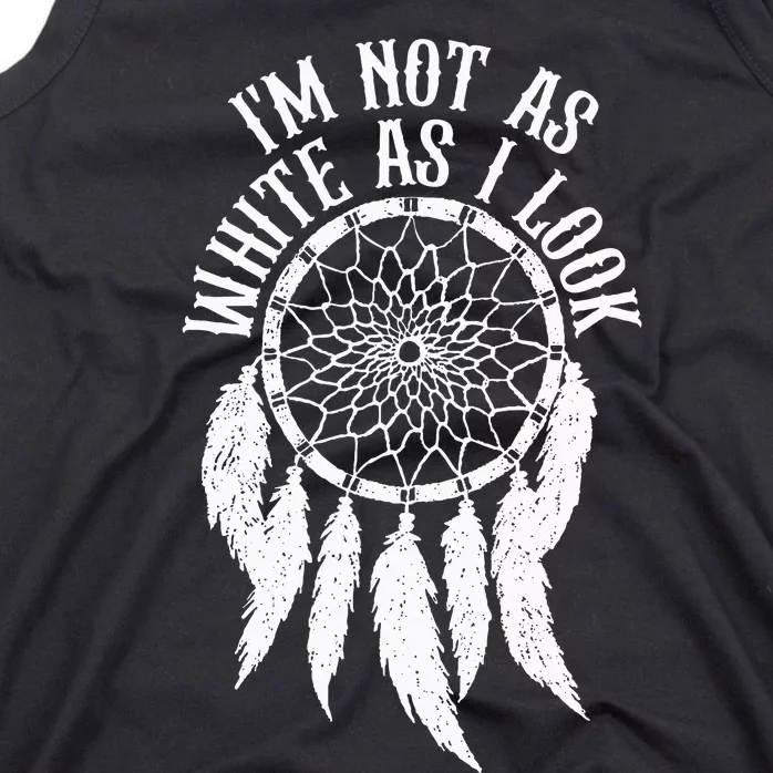 IM Not As White As I Look Native American Indigenous Dna Tank Top