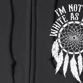 IM Not As White As I Look Native American Indigenous Dna Full Zip Hoodie