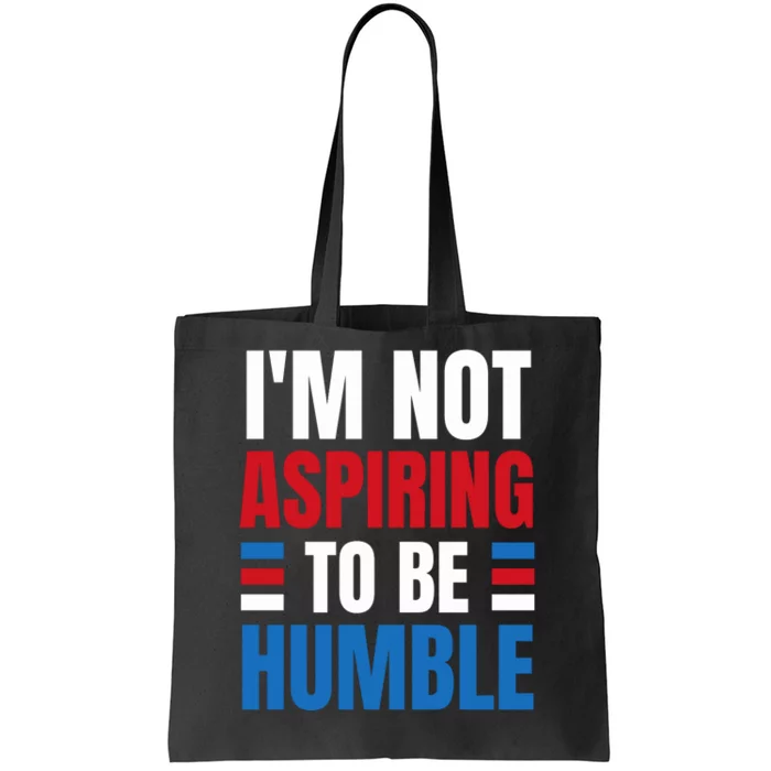 Im Not Aspiring To Be Humble Tote Bag