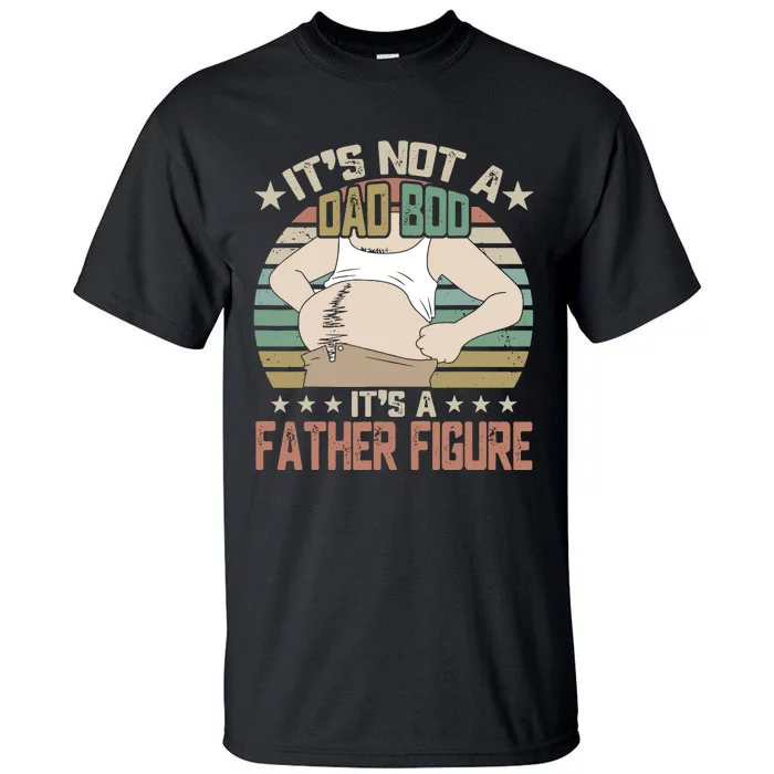 It's Not A Dad Bod It's A Figure Father, Funny Father Tall T-Shirt