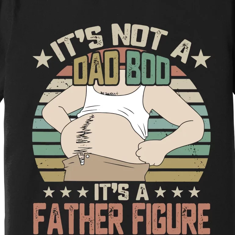 It's Not A Dad Bod It's A Figure Father, Funny Father Premium T-Shirt