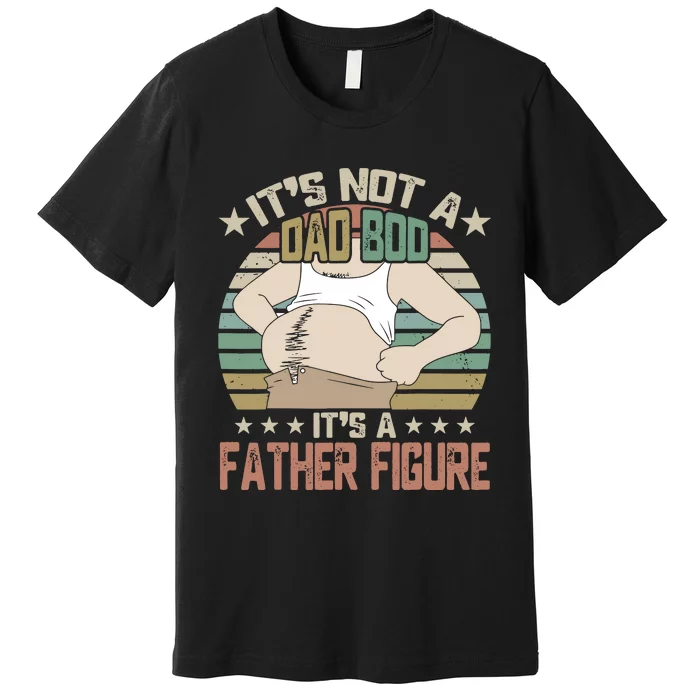 It's Not A Dad Bod It's A Figure Father, Funny Father Premium T-Shirt