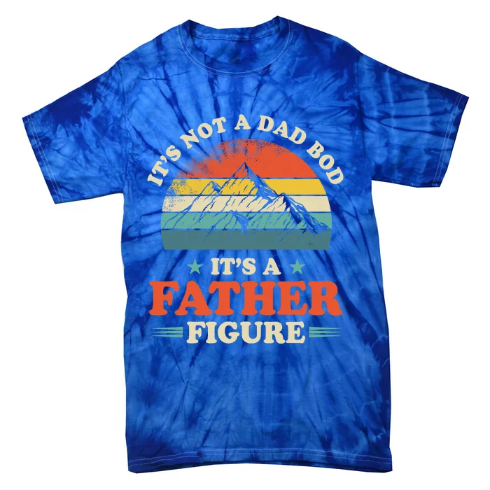 Its Not A Dad Bod Its A Father Figure Vintage Mountain Gift Tie-Dye T-Shirt