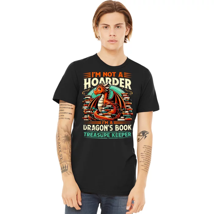 IM Not A Hoarder IM A DragonS Book Treasure Keeper Premium T-Shirt