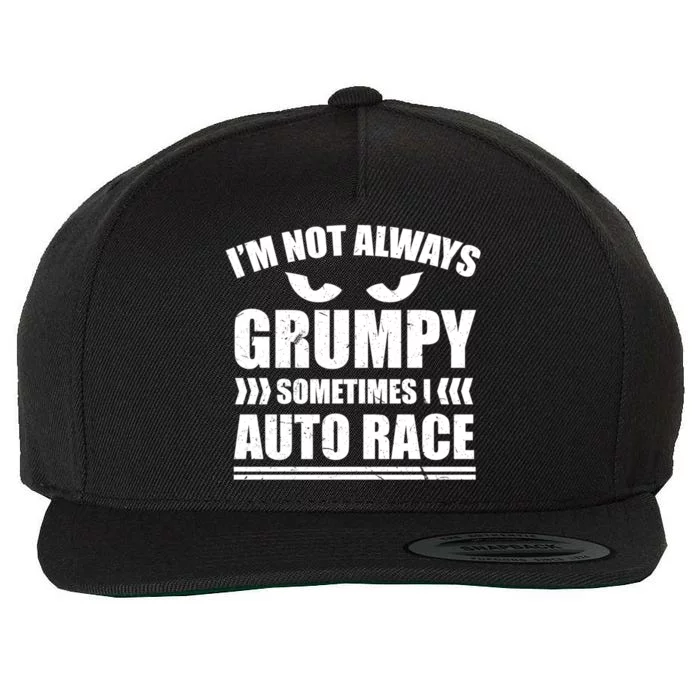 I'm Not Always Grumpy Sometimes I Auto Race Car Racing Cool Gift Wool Snapback Cap