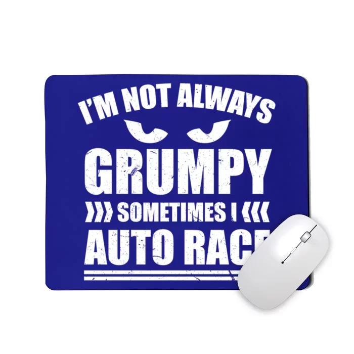 I'm Not Always Grumpy Sometimes I Auto Race Car Racing Cool Gift Mousepad