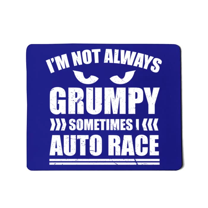 I'm Not Always Grumpy Sometimes I Auto Race Car Racing Cool Gift Mousepad