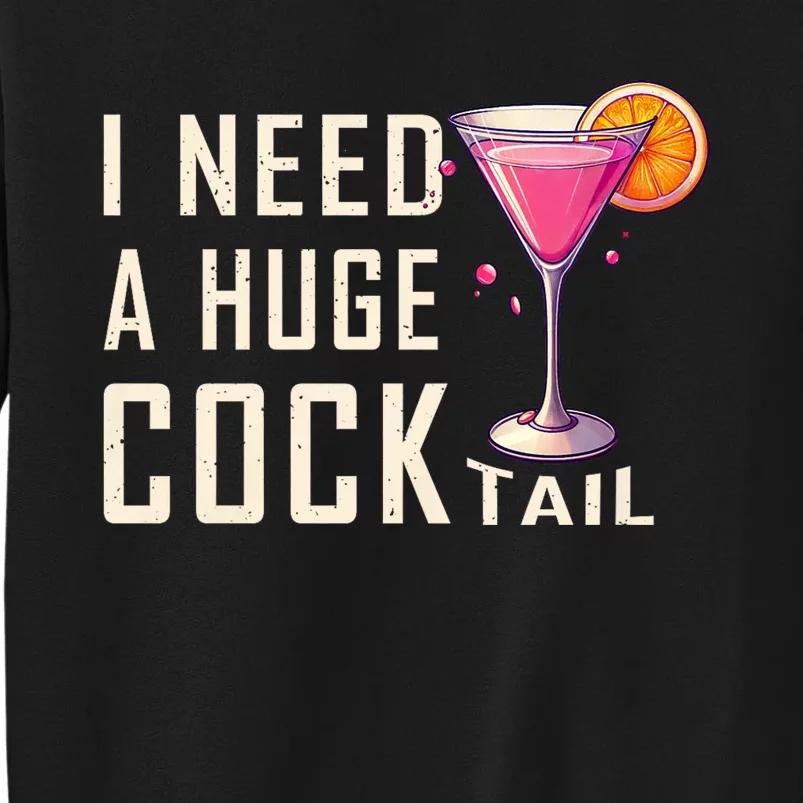 I Need A Huge Cocktail Funny Adult Humor Drinking Sweatshirt