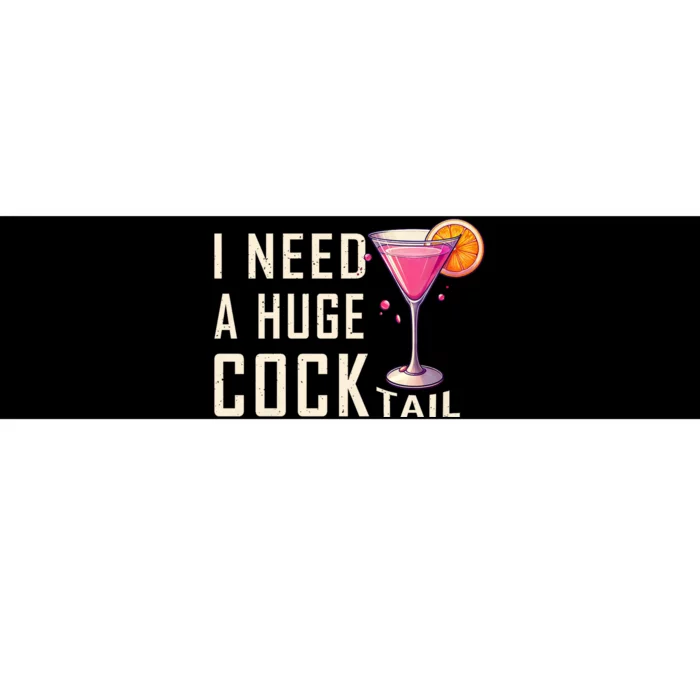 I Need A Huge Cocktail Funny Adult Humor Drinking Bumper Sticker