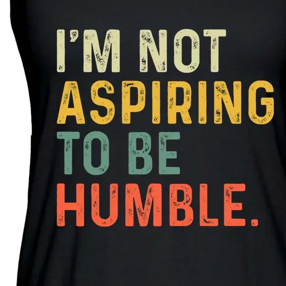 IM Not Aspiring To Be Humble Ladies Essential Flowy Tank