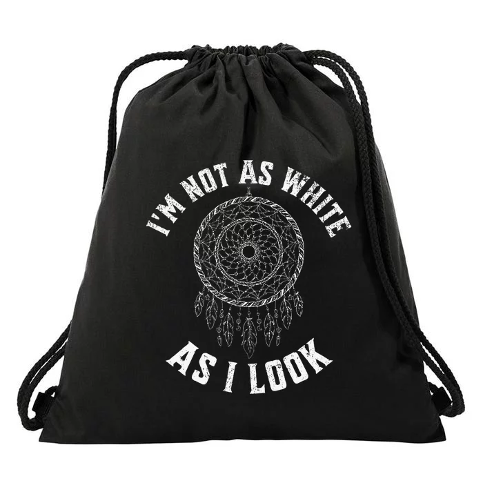 IM Not As White As I Look Native American Heritage Month Drawstring Bag