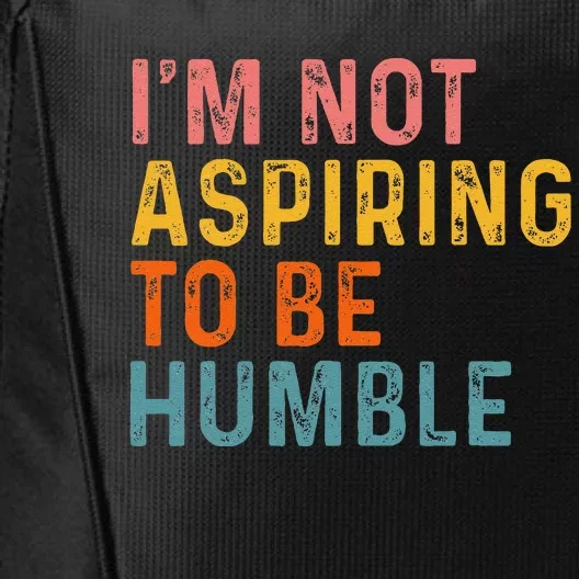 IM Not Aspiring To Be Humble Powerful Quote 2024 City Backpack