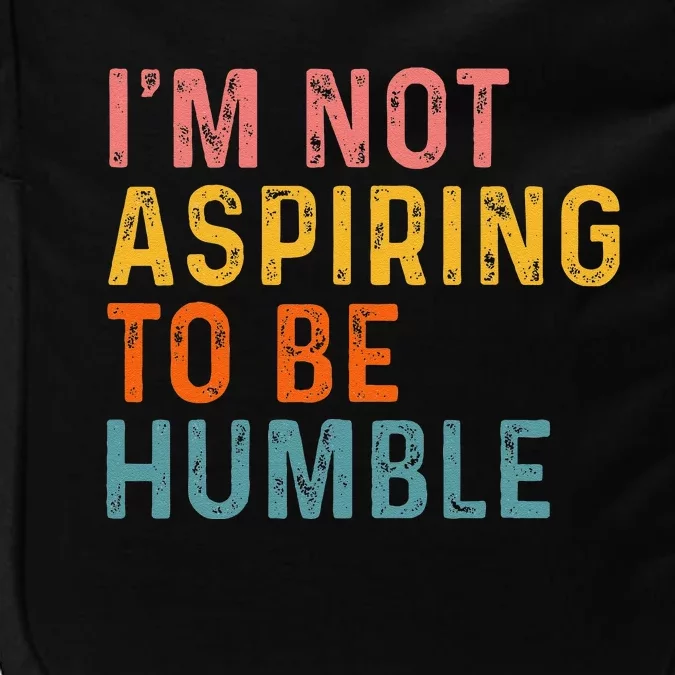 IM Not Aspiring To Be Humble Powerful Quote 2024 Impact Tech Backpack