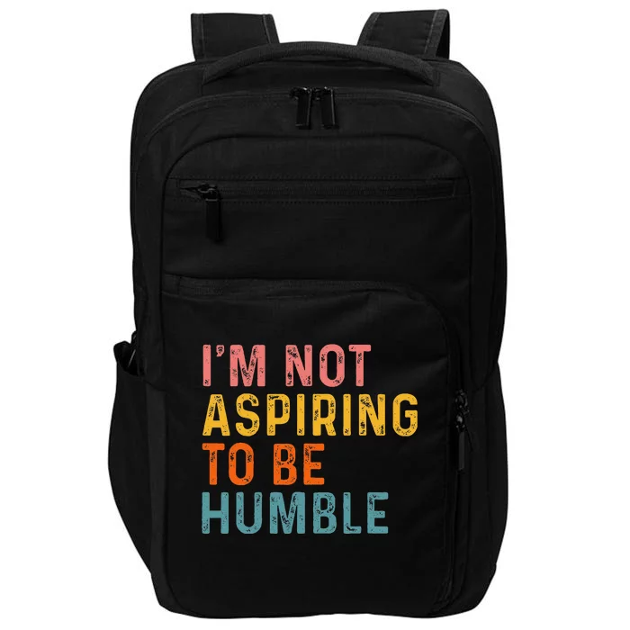 IM Not Aspiring To Be Humble Powerful Quote 2024 Impact Tech Backpack