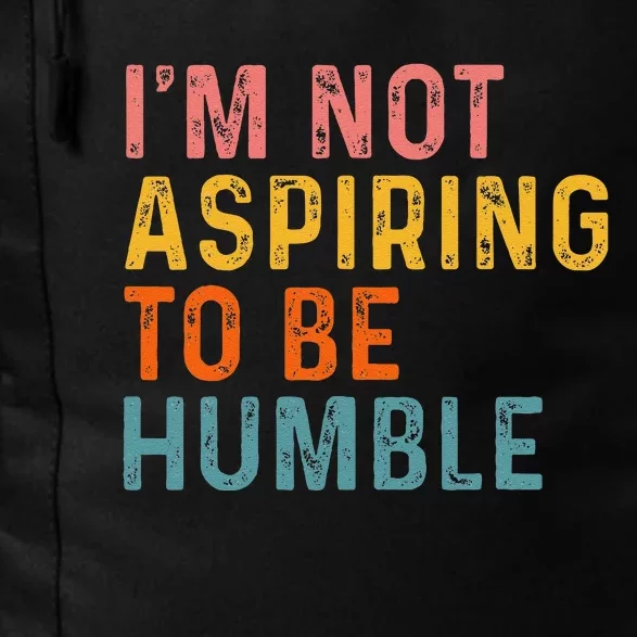 IM Not Aspiring To Be Humble Powerful Quote 2024 Daily Commute Backpack