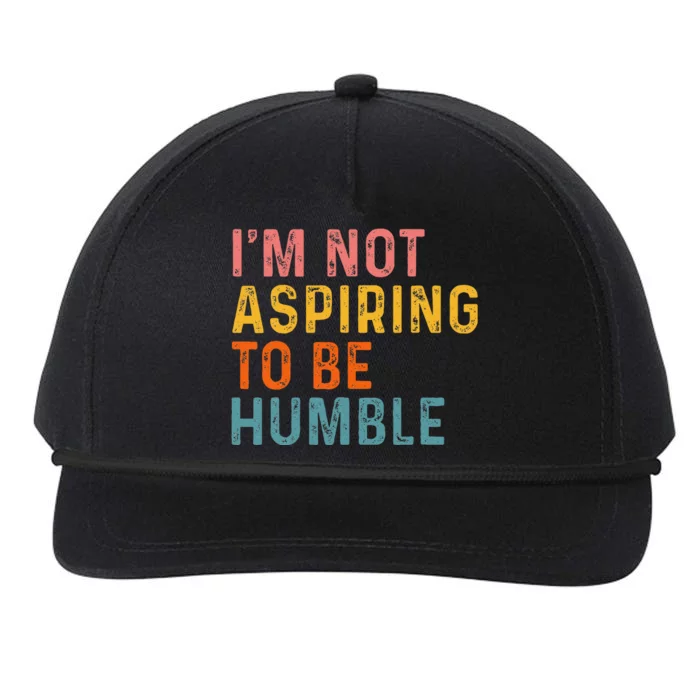 IM Not Aspiring To Be Humble Powerful Quote 2024 Snapback Five-Panel Rope Hat