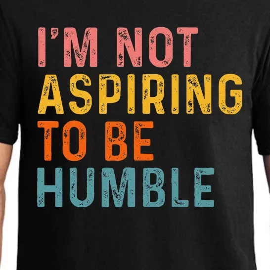 IM Not Aspiring To Be Humble Powerful Quote 2024 Pajama Set