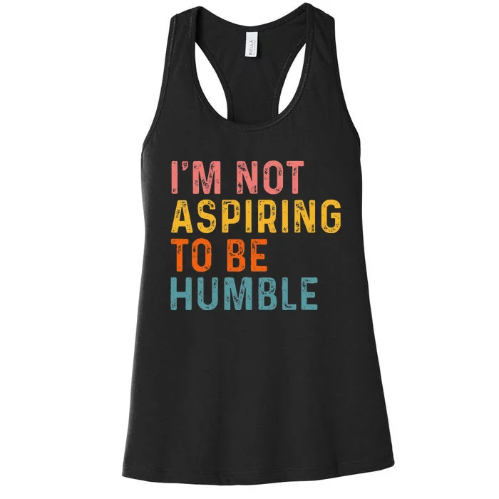 IM Not Aspiring To Be Humble Powerful Quote 2024 Women's Racerback Tank