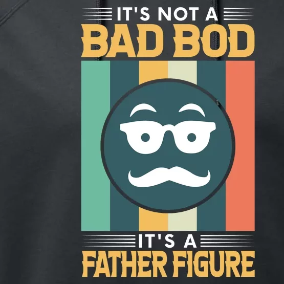 It's Not A Bad Bod It's A Father Figure Funny Dad Performance Fleece Hoodie