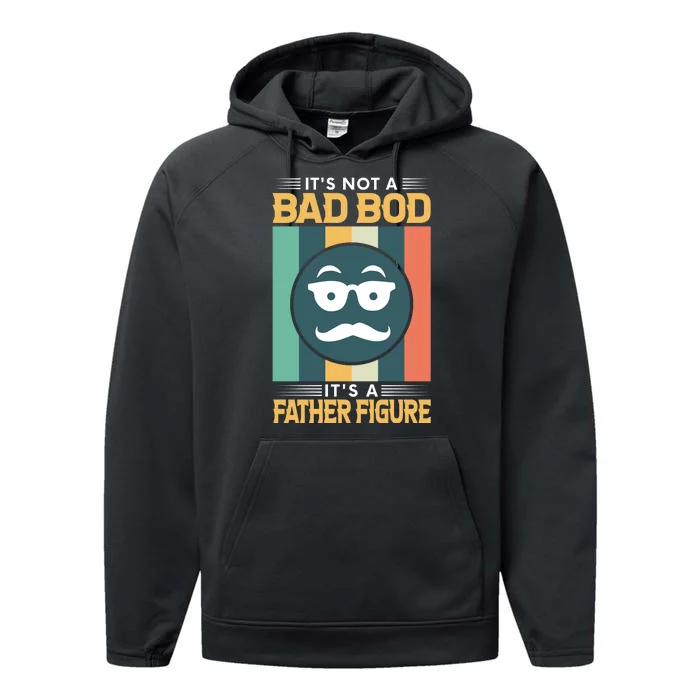 It's Not A Bad Bod It's A Father Figure Funny Dad Performance Fleece Hoodie