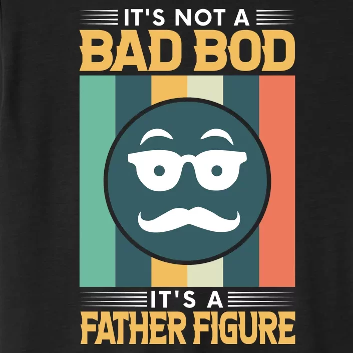 It's Not A Bad Bod It's A Father Figure Funny Dad ChromaSoft Performance T-Shirt