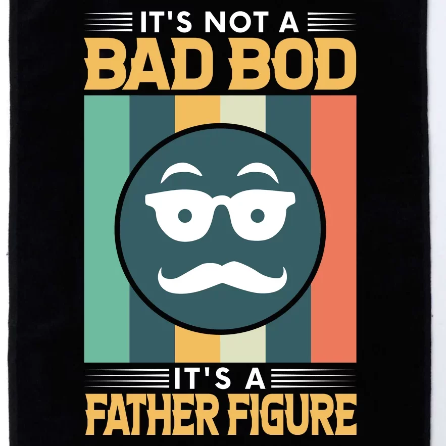 It's Not A Bad Bod It's A Father Figure Funny Dad Platinum Collection Golf Towel