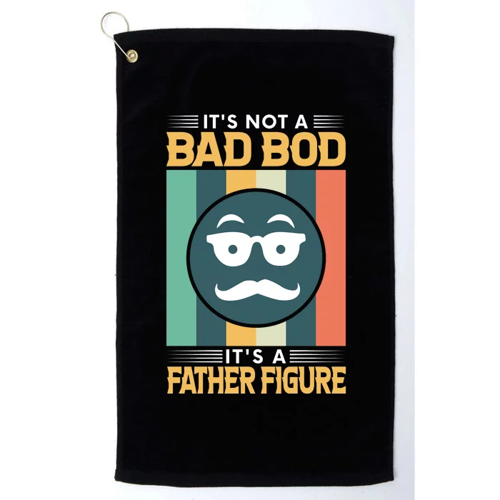 It's Not A Bad Bod It's A Father Figure Funny Dad Platinum Collection Golf Towel