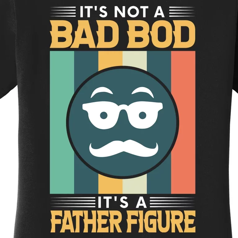 It's Not A Bad Bod It's A Father Figure Funny Dad Women's T-Shirt