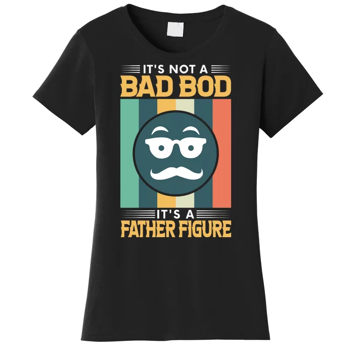 It's Not A Bad Bod It's A Father Figure Funny Dad Women's T-Shirt