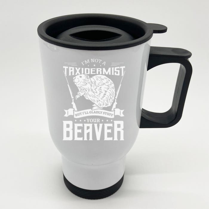 I'm Not A Taxidermist Hunting Beaver Riffle Hunter Short Sleeve Front & Back Stainless Steel Travel Mug