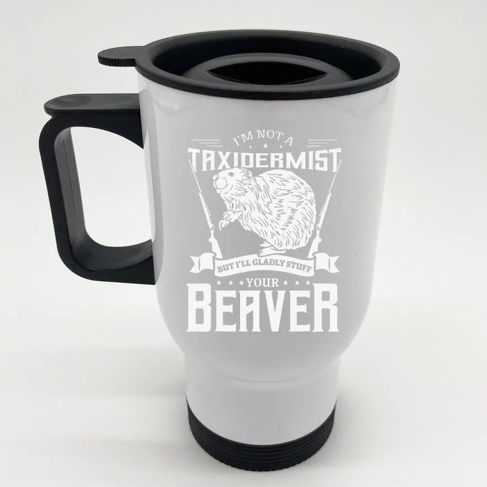 I'm Not A Taxidermist Hunting Beaver Riffle Hunter Short Sleeve Front & Back Stainless Steel Travel Mug