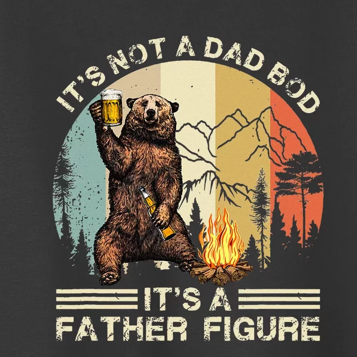 Its Not A Dad Bod Its A Father Figure Funny Fathers Day Toddler T-Shirt