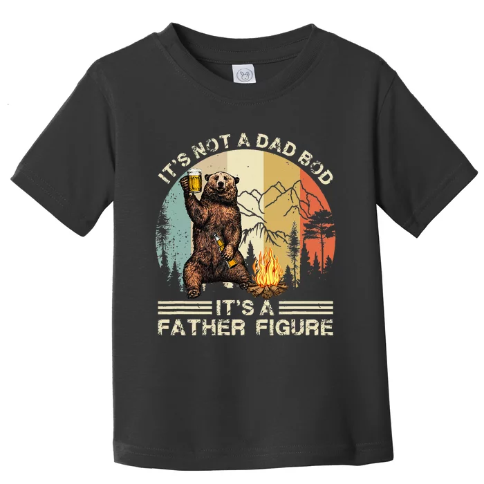 Its Not A Dad Bod Its A Father Figure Funny Fathers Day Toddler T-Shirt