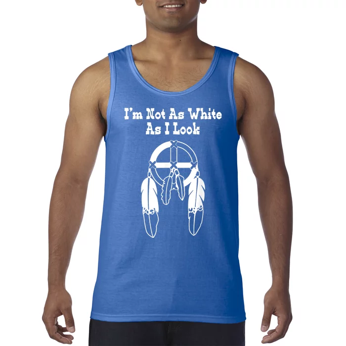 Im Not As White As I Look Native American Dna Tank Top