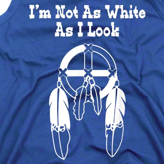 Im Not As White As I Look Native American Dna Tank Top