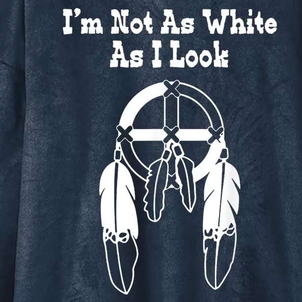 Im Not As White As I Look Native American Dna Hooded Wearable Blanket