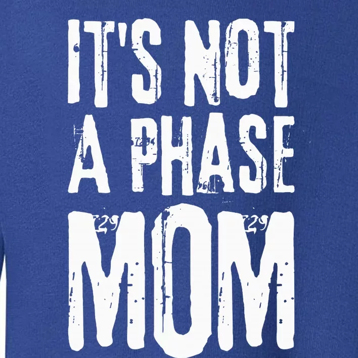 Its Not A Phase Mom Emo It Was Never A Phase Its A Lifestyle Toddler Sweatshirt